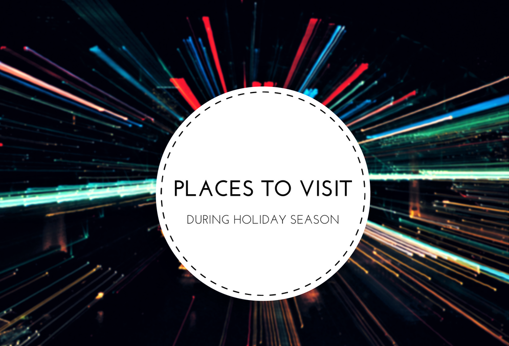 Places Worth Visiting During Holidays